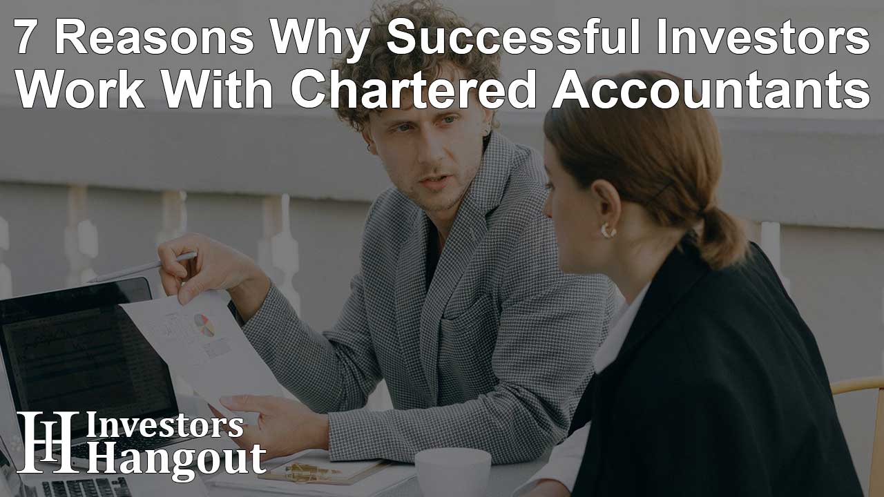 7 Reasons Why Successful Investors Work With Chartered Accountants