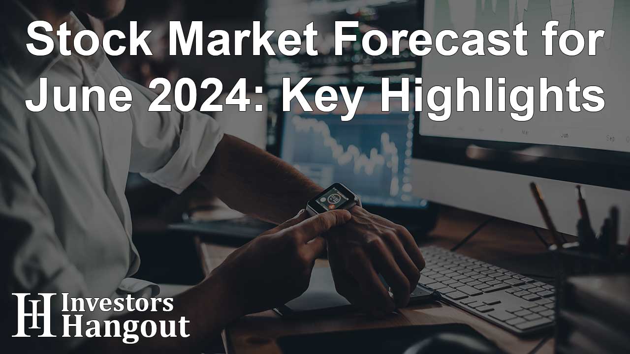 Stock Market Forecast for June 2024: Key Highlights
