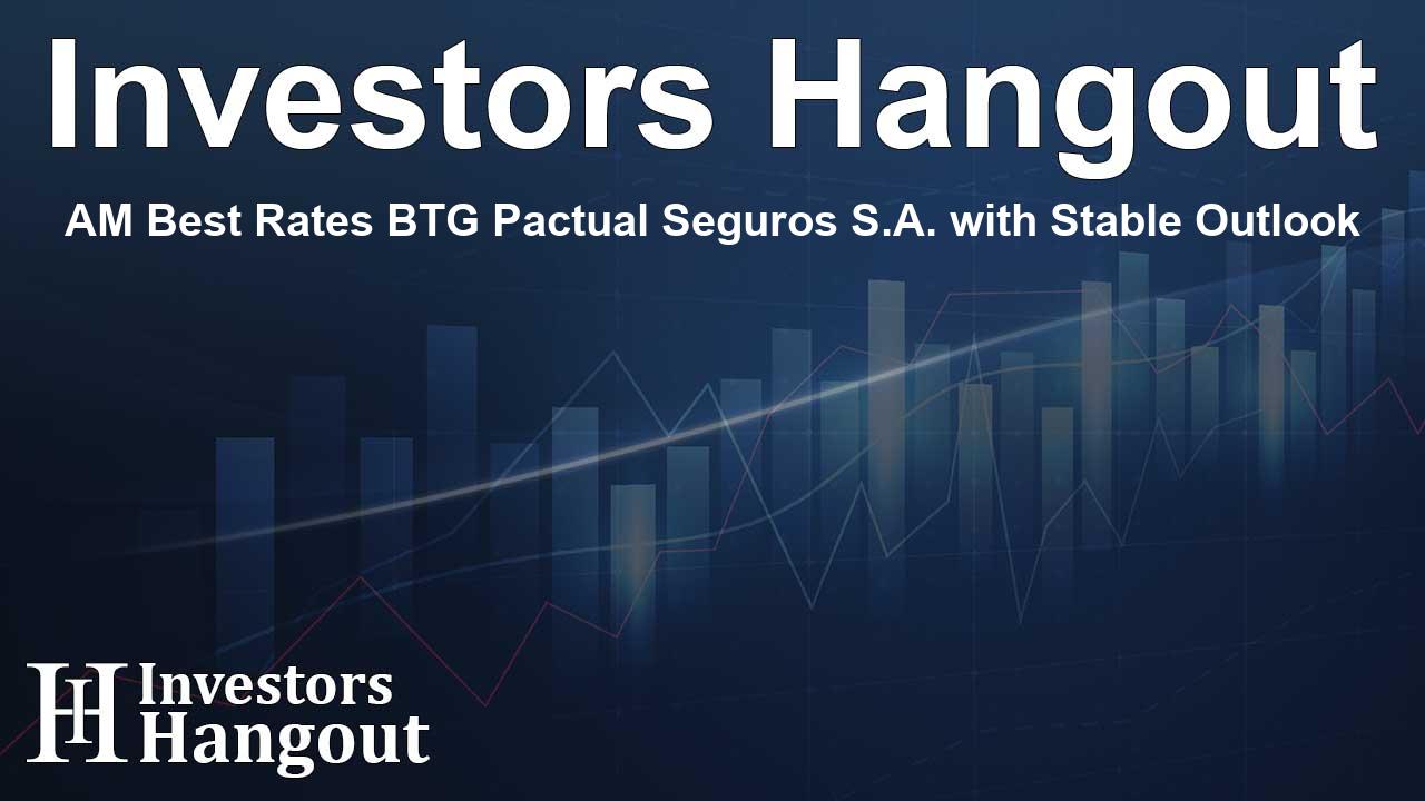 AM Best Rates BTG Pactual Seguros S.A. with Stable Outlook