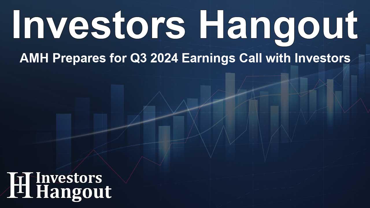 AMH Prepares for Q3 2024 Earnings Call with Investors