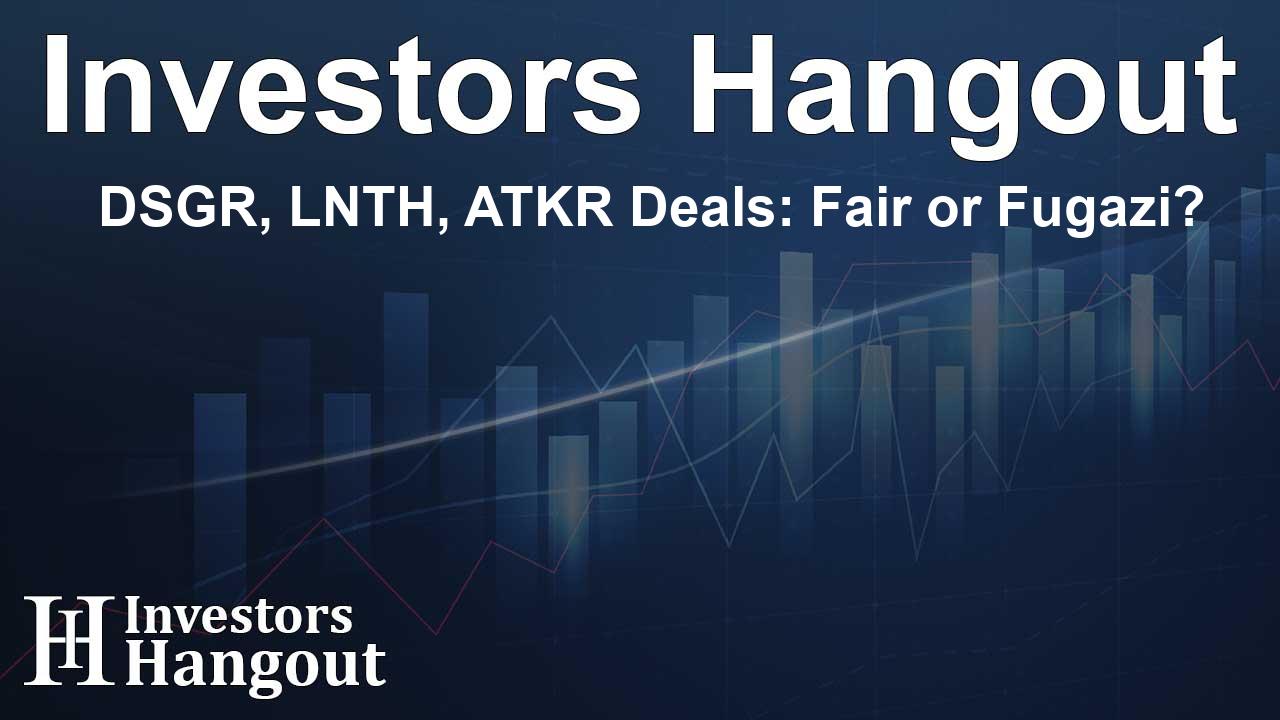 DSGR, LNTH, ATKR Deals: Fair or Fugazi?