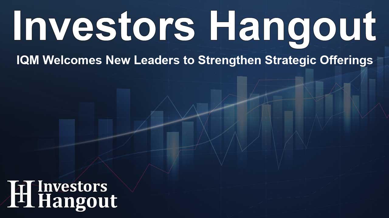 IQM Welcomes New Leaders to Strengthen Strategic Offerings