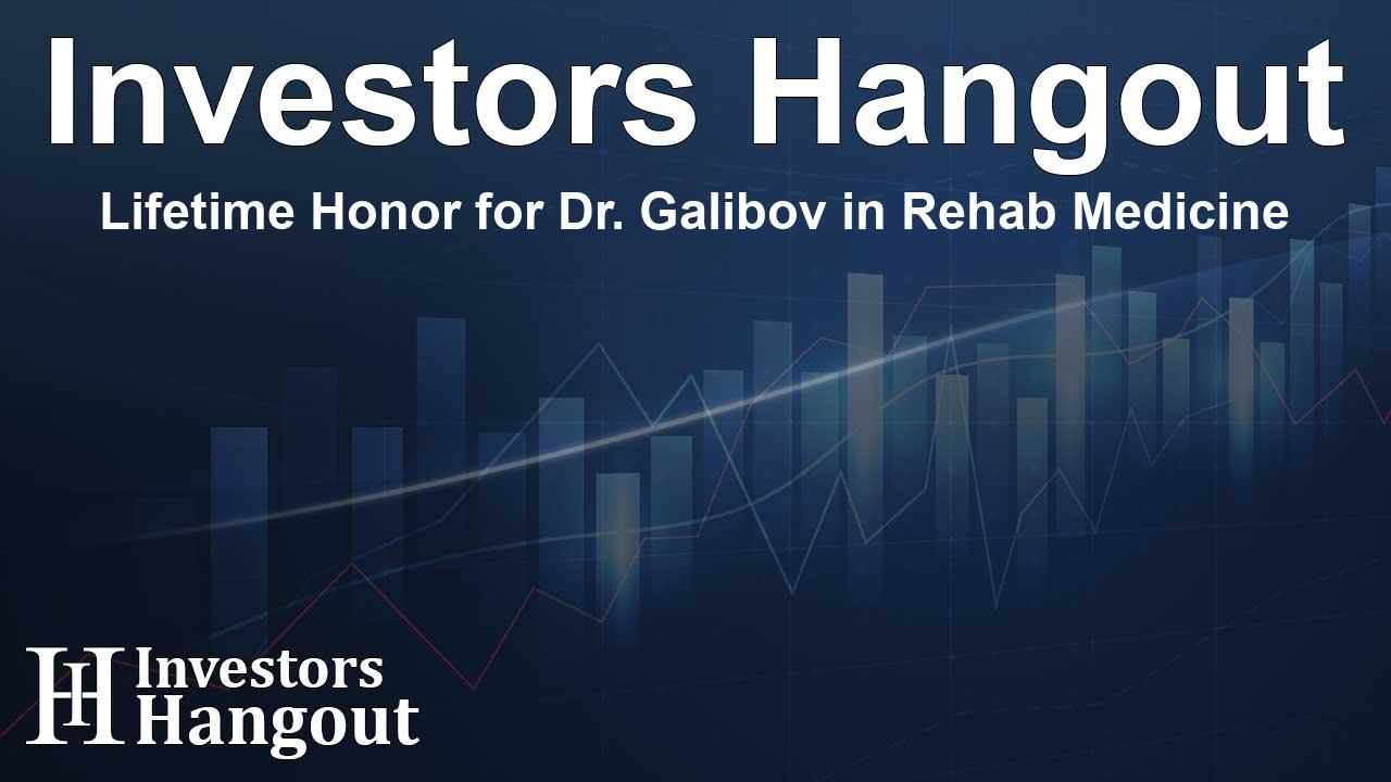 Lifetime Honor for Dr. Galibov in Rehab Medicine