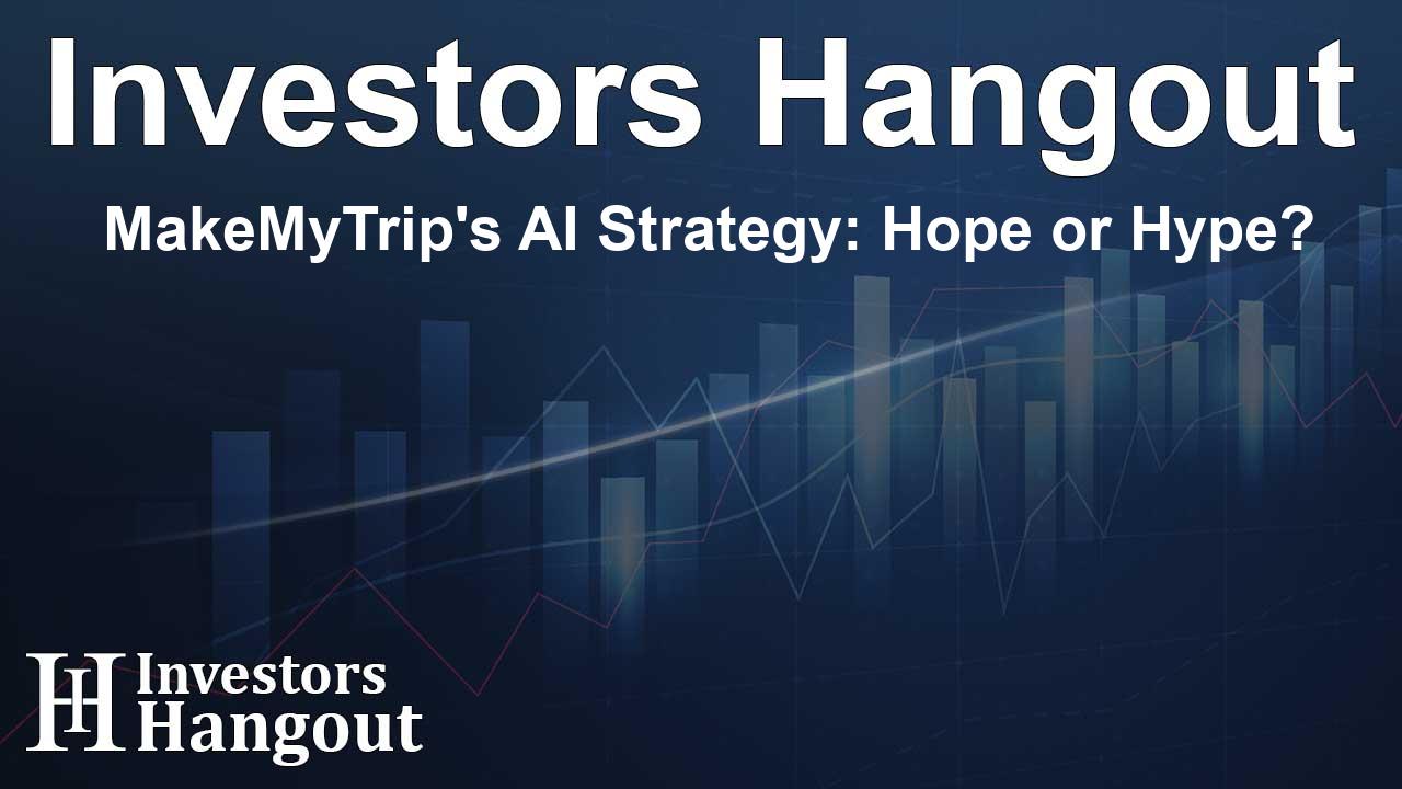 MakeMyTrip's AI Strategy: Hope or Hype?