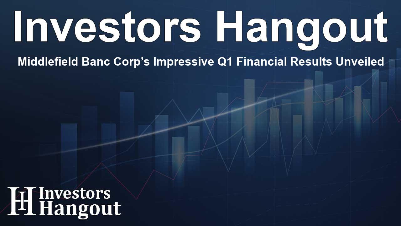 Middlefield Banc Corp’s Impressive Q1 Financial Results Unveiled