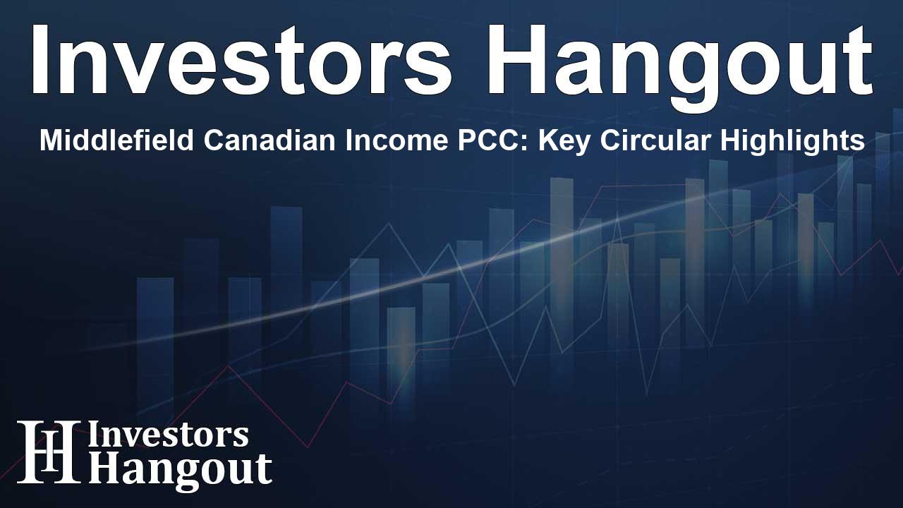 Middlefield Canadian Income PCC: Key Circular Highlights