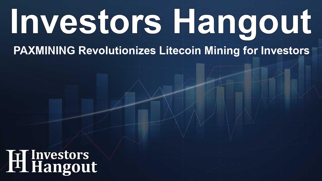 PAXMINING Revolutionizes Litecoin Mining for Investors