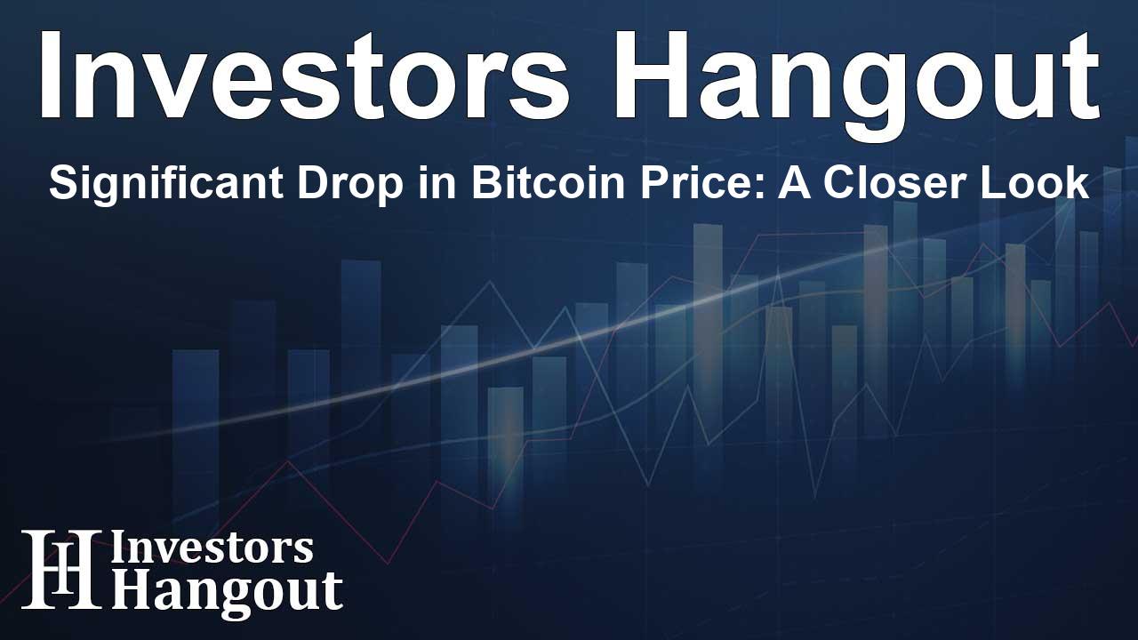 Significant Drop in Bitcoin Price: A Closer Look