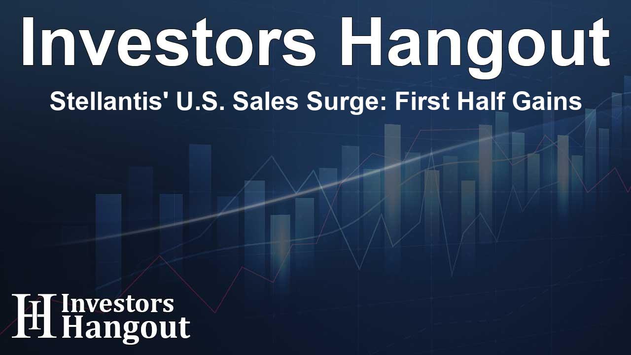 Stellantis' U.S. Sales Surge: First Half Gains
