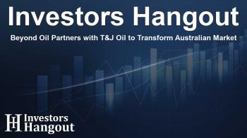 Beyond Oil Partners with T&J Oil to Transform Australian Market