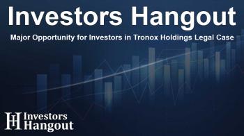 Major Opportunity for Investors in Tronox Holdings Legal Case